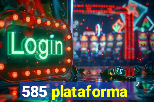 585 plataforma